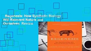 Regenesis: How Synthetic Biology Will Reinvent Nature and Ourselves  Review