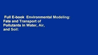 Full E-book  Environmental Modeling: Fate and Transport of Pollutants in Water, Air, and Soil: