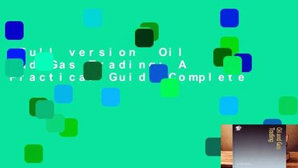 Full version  Oil and Gas Trading: A Practical Guide Complete