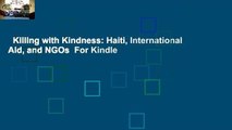 Killing with Kindness: Haiti, International Aid, and NGOs  For Kindle