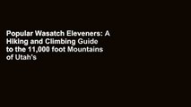 Popular Wasatch Eleveners: A Hiking and Climbing Guide to the 11,000 foot Mountains of Utah's