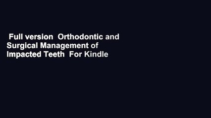 Full version  Orthodontic and Surgical Management of Impacted Teeth  For Kindle
