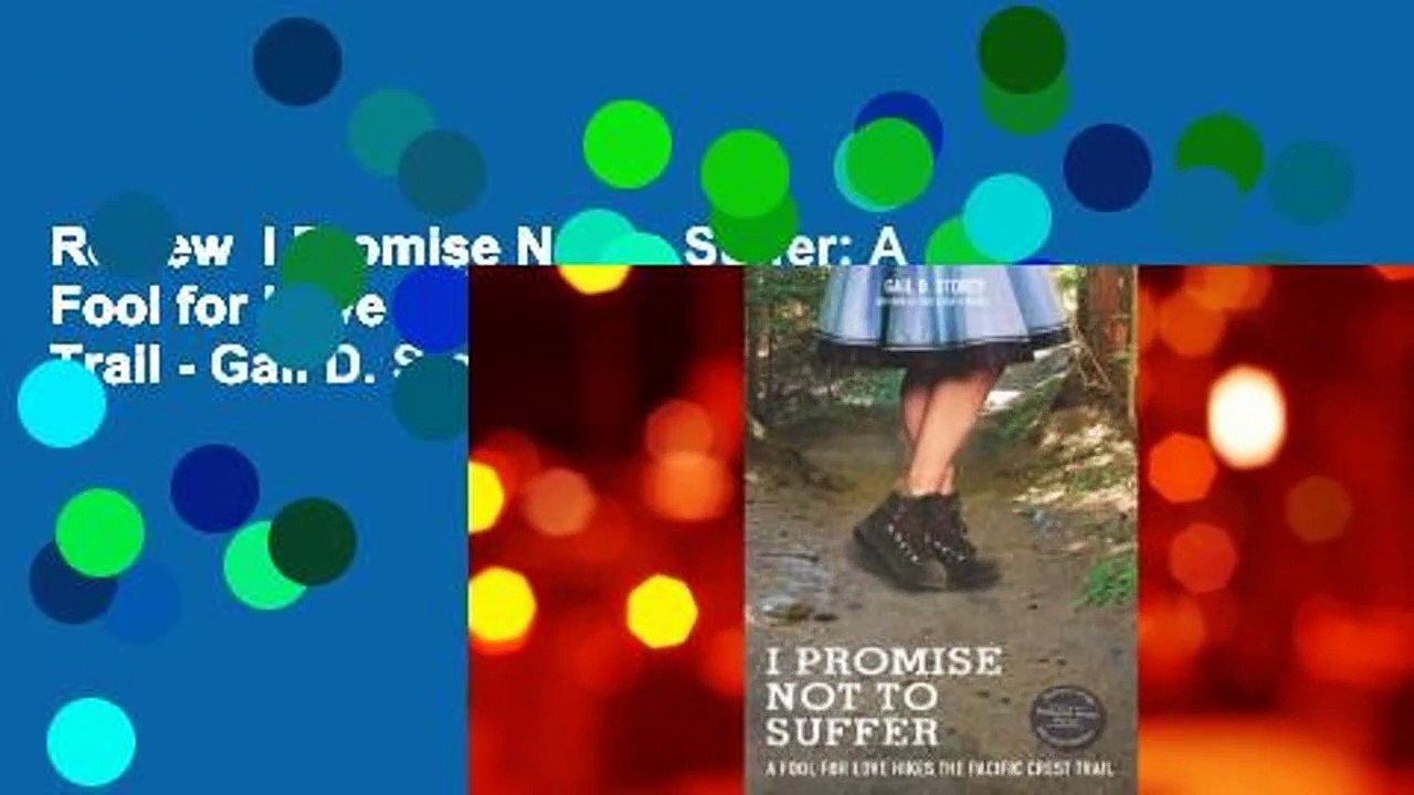 Review  I Promise Not to Suffer: A Fool for Love Hikes the Pacific Crest Trail - Gail D. Storey