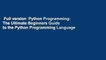 Full version  Python Programming: The Ultimate Beginners Guide to the Python Programming Language