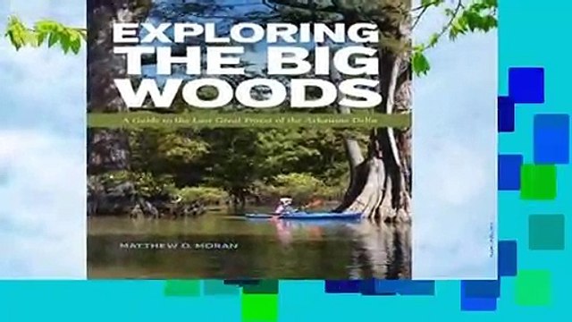Popular Exploring the Big Woods: A Guide to the Last Great Forest of the Arkansas Delta - Matthew