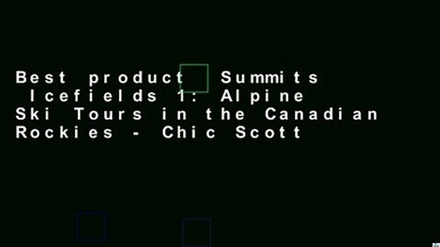 Best product Summits Icefields 1: Alpine Ski Tours in the Canadian Rockies - Chic Scott