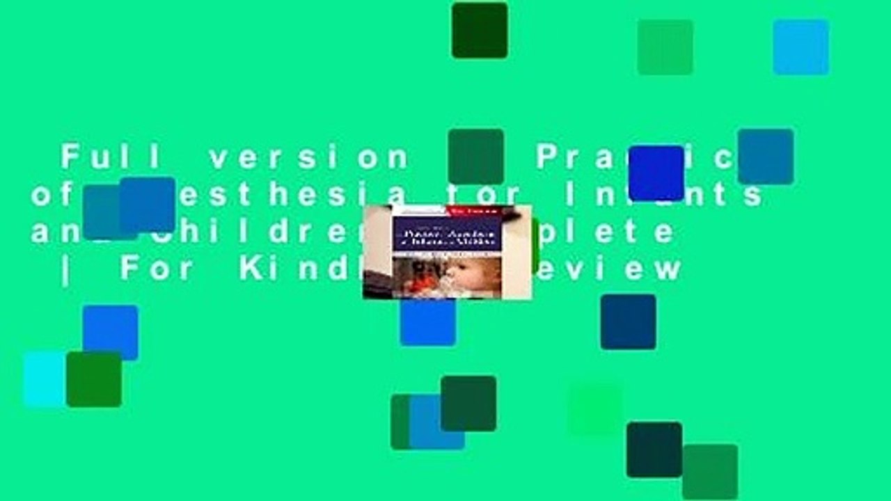 Full version  A Practice of Anesthesia for Infants and Children {Complete  | For Kindle | Review