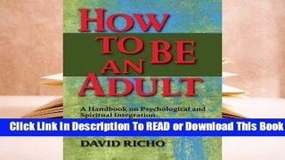 Full E-book How to Be an Adult: A Handbook on Psychological and Spiritual Integration  For Free