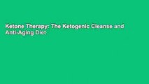 Ketone Therapy: The Ketogenic Cleanse and Anti-Aging Diet