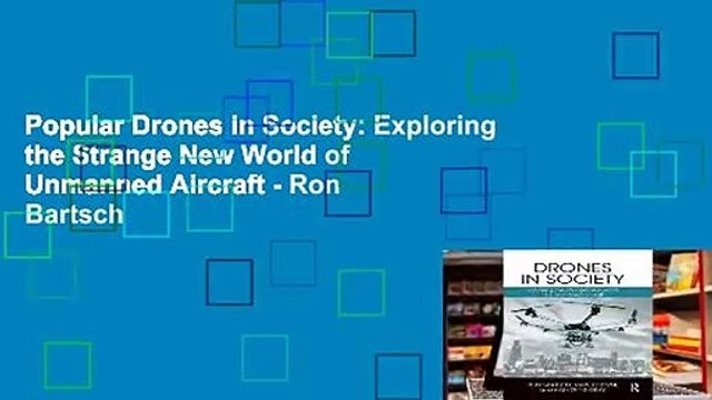 Popular Drones in Society: Exploring the Strange New World of Unmanned Aircraft - Ron Bartsch