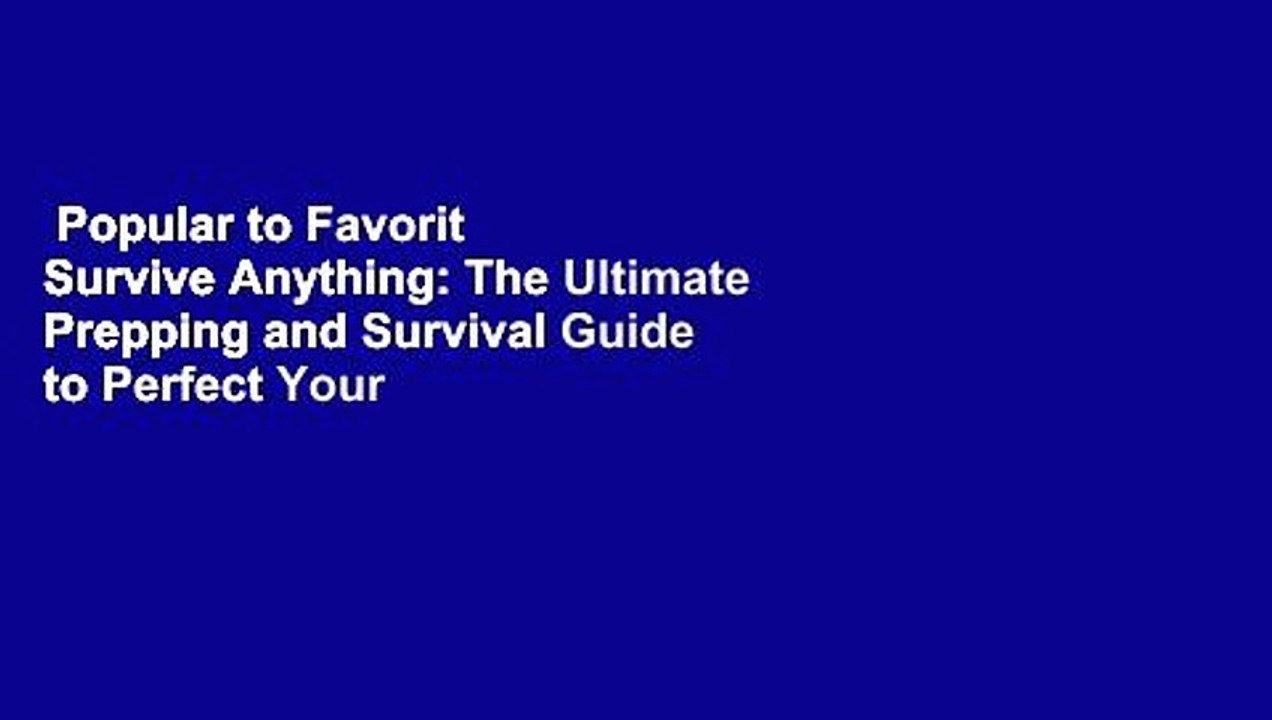 Popular to Favorit  Survive Anything: The Ultimate Prepping and Survival Guide to Perfect Your