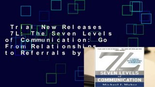 Trial New Releases  7L: The Seven Levels of Communication: Go From Relationships to Referrals by