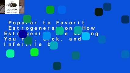 Popular to Favorit  Estrogeneration: How Estrogenics Are Making You Fat, Sick, and Infertile by