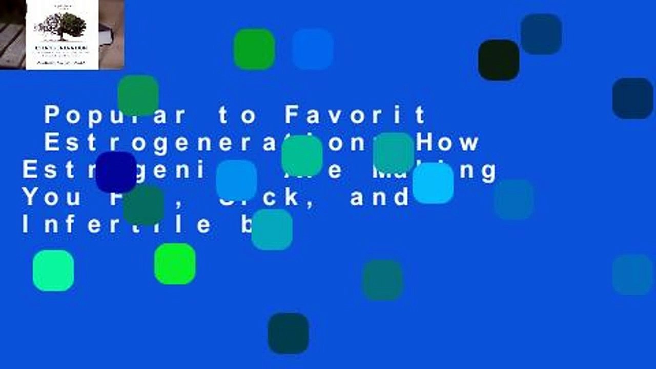 Popular to Favorit  Estrogeneration: How Estrogenics Are Making You Fat, Sick, and Infertile by