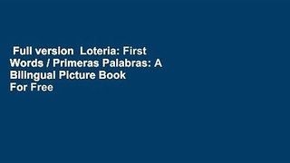 Full version  Loteria: First Words / Primeras Palabras: A Bilingual Picture Book  For Free