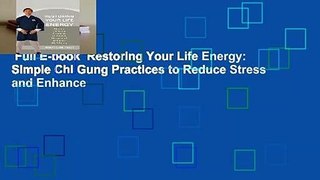 Full E-book  Restoring Your Life Energy: Simple Chi Gung Practices to Reduce Stress and Enhance