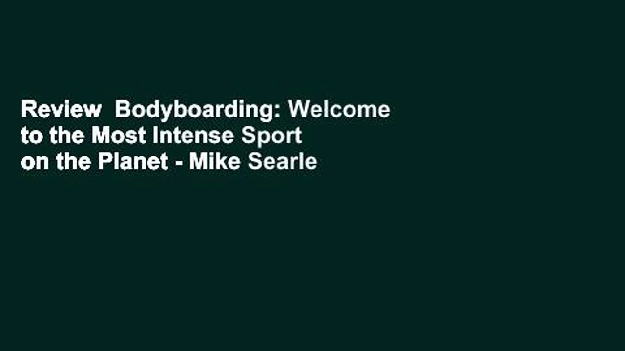 Review  Bodyboarding: Welcome to the Most Intense Sport on the Planet - Mike Searle