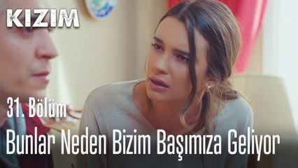 Bunlar neden bizim başımıza geliyor? - Kızım 31. Bölüm