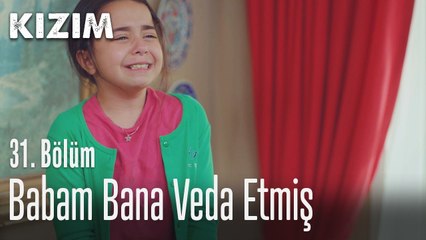 Babam bana veda etmiş - Kızım 31. Bölüm