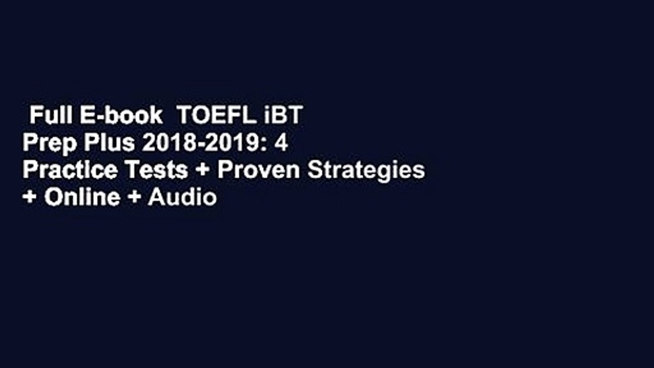 Full E-book  TOEFL iBT Prep Plus 2018-2019: 4 Practice Tests + Proven Strategies + Online + Audio