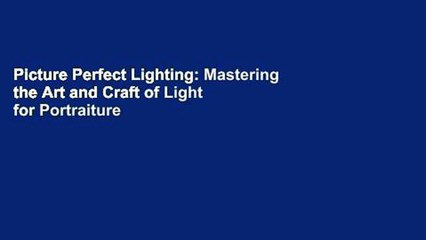 Picture Perfect Lighting: Mastering the Art and Craft of Light for Portraiture