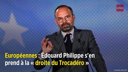 Européennes : Édouard Philippe s'en prend à la « droite du Trocadéro »
