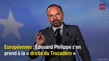 Européennes : Édouard Philippe s'en prend à la « droite du Trocadéro »