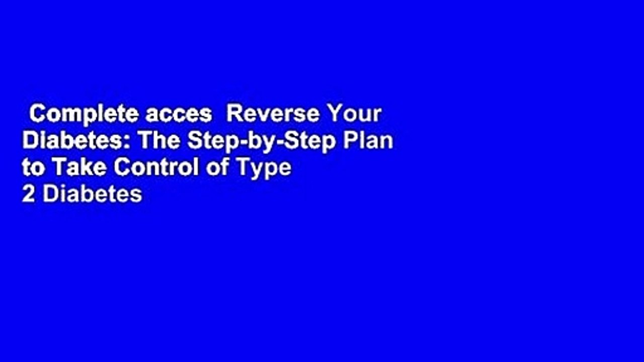 Complete acces  Reverse Your Diabetes: The Step-by-Step Plan to Take Control of Type 2 Diabetes