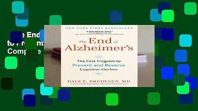The End of Alzheimer s: The First Program to Prevent and Reverse Cognitive Decline Complete