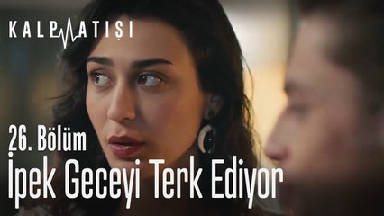 İpek geceyi terk ediyor - Kalp Atışı 26. Bölüm