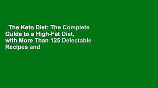 The Keto Diet: The Complete Guide to a High-Fat Diet, with More Than 125 Delectable Recipes and