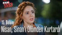 Nisan, Sinan'ı ölümden kurtardı - Acil Aşk Aranıyor 15. Bölüm