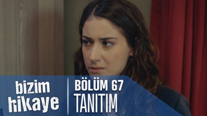 Bizim Hikaye 67. Bölüm Tanıtımı