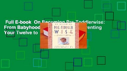 Full E-book  On Becoming Pre-Toddlerwise: From Babyhood to Toddlerhood (Parenting Your Twelve to