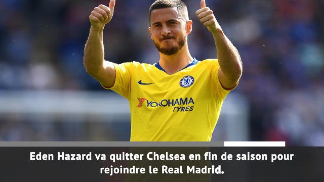 Transferts - Hazard va quitter Chelsea pour rejoindre le Real Madrid