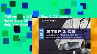 Full version  USMLE Step 2 CS Lecture Notes 2018-2019: Powerful Tools to Help You Score Higher