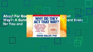 About For Books  Why Do They Act That Way?: A Survival Guide to the Adolescent Brain for You and