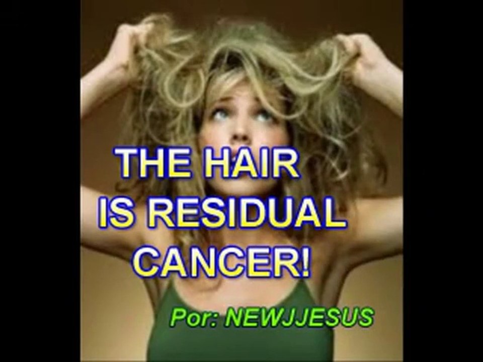 THE HAIR IS RESIDUAL CANCER!-