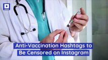 Anti-Vaccination Hashtags to Be Censored on Instagram