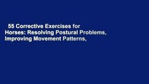 55 Corrective Exercises for Horses: Resolving Postural Problems, Improving Movement Patterns,
