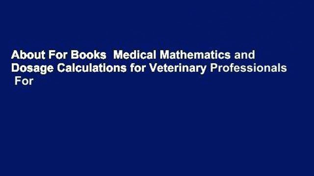 About For Books Medical Mathematics and Dosage Calculations for Veterinary Professionals For