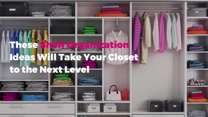 These Shelf Organization Ideas Will Take Your Closet to the Next Level