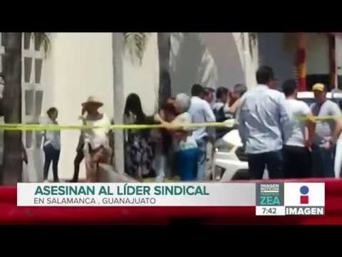 Asesinan a líder sindical en Salamanca, Guanajuato | Noticias con Francico Zea