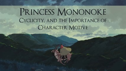 Princess Mononoke: Cyclicity, and the Importance of Character Motive