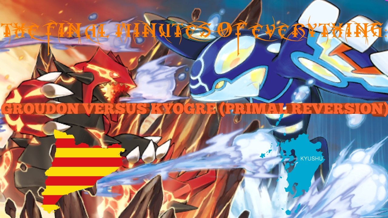 The Final Minutes of Everything: Groudon Versus Kyogre (Primal Reversion Battle)