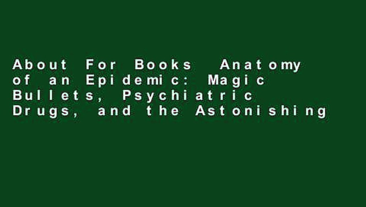 About For Books  Anatomy of an Epidemic: Magic Bullets, Psychiatric Drugs, and the Astonishing