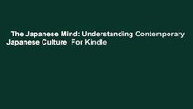 The Japanese Mind: Understanding Contemporary Japanese Culture  For Kindle