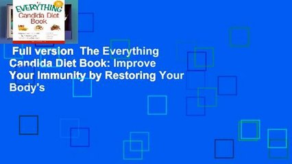 Full version  The Everything Candida Diet Book: Improve Your Immunity by Restoring Your Body's