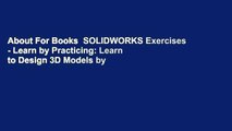 About For Books  SOLIDWORKS Exercises - Learn by Practicing: Learn to Design 3D Models by