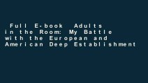 Full E-book  Adults in the Room: My Battle with the European and American Deep Establishment